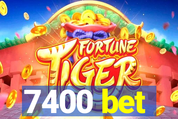 7400 bet